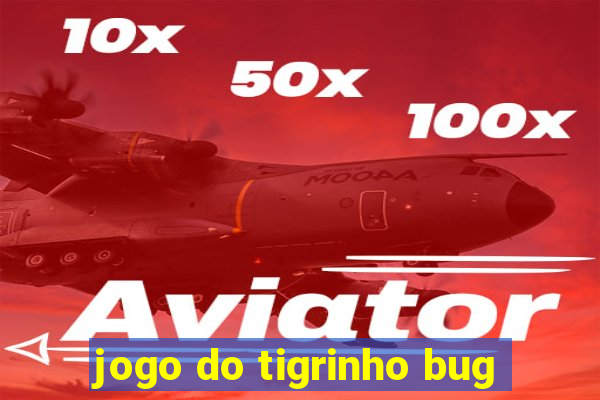 jogo do tigrinho bug